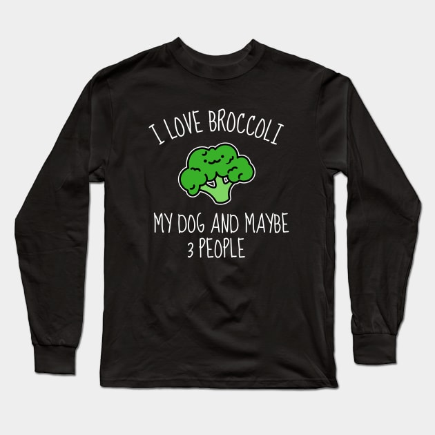 I Love Broccoli My Dog And Maybe 3 People Funny Long Sleeve T-Shirt by DesignArchitect